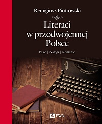 Remigiusz Piotrowski ‹Literaci w przedwojennej Polsce. Pasje. Nałogi. Romanse›