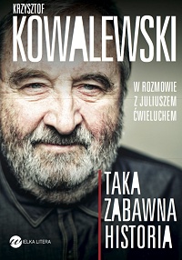 Krzysztof Kowalewski, Juliusz Ćwieluch &lsaquo;Taka zabawna historia&rsaquo;