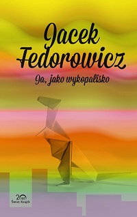 Jacek Fedorowicz ‹Ja, jako wykopalisko›