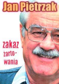 Jan Pietrzak ‹Zakaz żartowania›