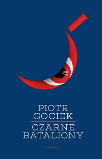 Piotr Gociek &lsaquo;Czarne Bataliony&rsaquo;