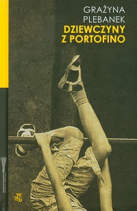 Grażyna Plebanek ‹Dziewczyny z Portofino›