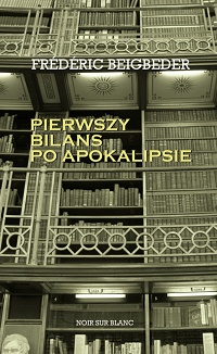 Frédéric Beigbeder &lsaquo;Pierwszy bilans po apokalipsie&rsaquo;