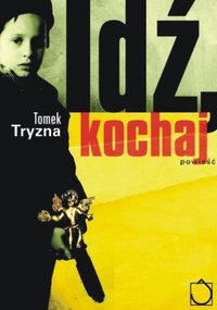 Tomek Tryzna &lsaquo;Idź, kochaj&rsaquo;