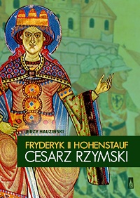 Jerzy Hauziński ‹Fryderyk II Hohenstauf. Cesarz rzymski›