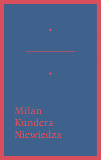 Milan Kundera ‹Niewiedza›