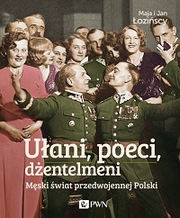 Maja Łozińska, Jan Łoziński ‹Ułani, poeci, dżentelmeni. Męski świat przedwojennej Polski›