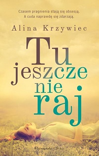 Alina Krzywiec ‹Tu jeszcze nie raj›
