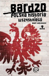 Adam Węgłowski ‹Bardzo polska historia wszystkiego›