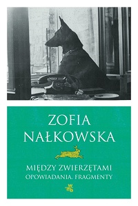 Zofia Nałkowska ‹Między zwierzętami. Opowiadania. Fragmenty›