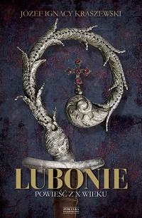 Józef Ignacy Kraszewski &lsaquo;Lubonie. Powieść z X wieku&rsaquo;