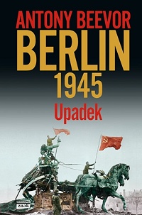 Antony Beevor ‹Berlin 1945. Upadek›
