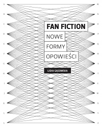Lidia Gąsowska ‹Fan fiction. Nowe formy opowieści›