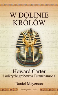 Daniel Meyerson &lsaquo;W Dolinie Królów. Howard Carter i odkrycie grobowca Tutanchamona&rsaquo;