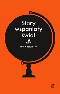 Tom Hodgkinson &lsaquo;Stary wspaniały świat&rsaquo;