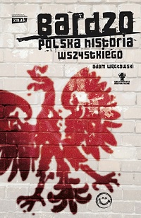 Adam Węgłowski &lsaquo;Bardzo polska historia wszystkiego&rsaquo;