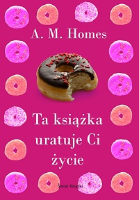 A.M. Homes &lsaquo;Ta książka uratuje Ci życie&rsaquo;