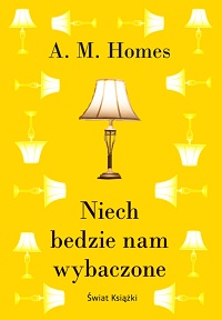 A.M. Homes &lsaquo;Niech będzie nam wybaczone&rsaquo;
