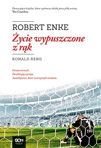 Ronald Reng ‹Robert Enke. Życie wypuszczone z rąk›