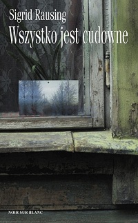 Sigrid Rausing &lsaquo;Wszystko jest cudowne&rsaquo;