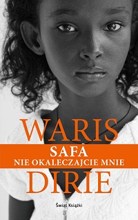 Waris Dirie &lsaquo;Safa. Nie okaleczajcie mnie&rsaquo;