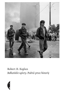 Robert D. Kaplan ‹Bałkańskie upiory›