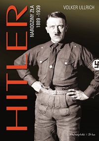 Volker Ullrich ‹Hitler. Narodziny zła 1889−1939›