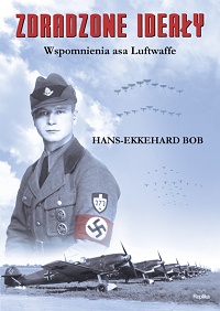 Hans-Ekkehard Bob ‹Zdradzone ideały. Wspomnienia asa Luftwaffe›