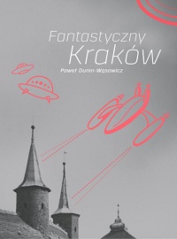 Paweł Dunin-Wąsowicz ‹Fantastyczny Kraków›