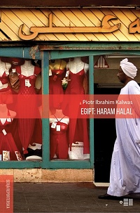 Piotr Ibrahim Kalwas ‹Egipt: Haram Halal›