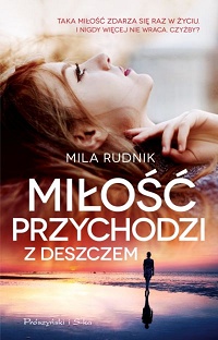 Mila Rudnik &lsaquo;Miłość przychodzi z deszczem&rsaquo;