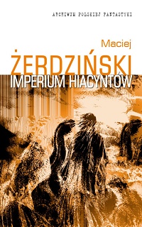 Maciej Żerdziński ‹Imperium hiacyntów›