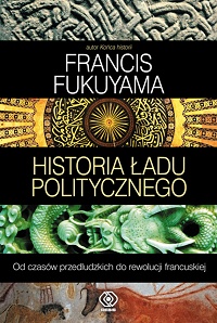 Francis Fukuyama ‹Historia ładu politycznego›