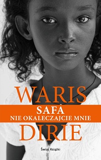 Waris Dirie &lsaquo;Safa. Nie okaleczajcie mnie&rsaquo;