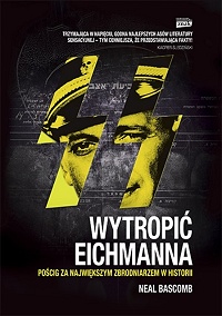 Neal Bascomb ‹Wytropić Eichmanna. Pościg za największym zbrodniarzem w historii›