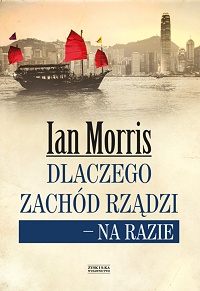Ian Morris &lsaquo;Dlaczego Zachód rządzi – na razie&rsaquo;