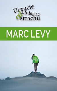 Marc Levy &lsaquo;Uczucie silniejsze od strachu&rsaquo;