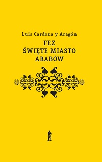 Luis Cardoza y Aragón &lsaquo;Fez, święte miasto Arabów&rsaquo;