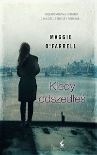 Maggie O’Farrell &lsaquo;Kiedy odszedłeś&rsaquo;