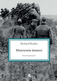 Richard Rhodes ‹Mistrzowie śmierci. Einsatzgruppen›