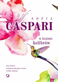 Sofia Caspari &lsaquo;W krainie kolibrów&rsaquo;