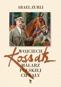 Arael Zurli ‹Wojciech Kossak. Malarz polskiej chwały›