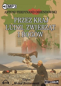 Antoni Ferdynand Ossendowski ‹Przez kraj ludzi, bogów i zwierząt›