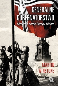 Martin Winstone ‹Generalne Gubernatorstwo. Mroczne serce Europy Hitlera›