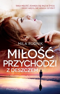 Mila Rudnik &lsaquo;Miłość przychodzi z deszczem&rsaquo;