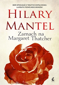 Hilary Mantel ‹Zamach na Margaret Thatcher›