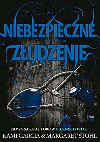 Kami Garcia, Margaret Stohl &lsaquo;Niebezpieczne złudzenie&rsaquo;