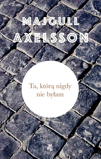 Majgull Axelsson ‹Ta, którą nigdy nie byłam›