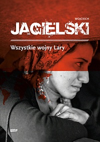 Wojciech Jagielski &lsaquo;Wszystkie wojny Lary&rsaquo;