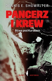 Dennis E. Showalter &lsaquo;Pancerz i krew. Bitwa pod Kurskiem&rsaquo;
